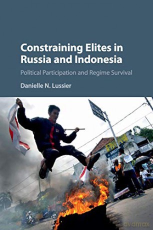 Constraining Elites in Russia and Indonesia: Political Participation and Regime Survival - Danielle Lussier [KSIĄŻKA]