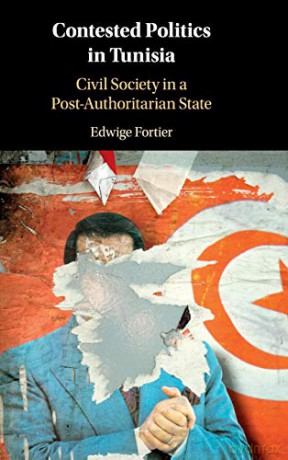 Contested Politics in Tunisia: Civil Society in a Post-Authoritarian State - Edwige Fortier [KSIĄŻKA]