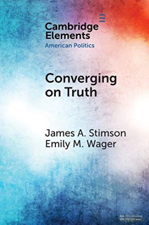 Converging on Truth: A Dynamic Perspective on Factual Debates in American Public Opinion (Elements in American Politics) - James A. Stimson [KSIĄŻKA]