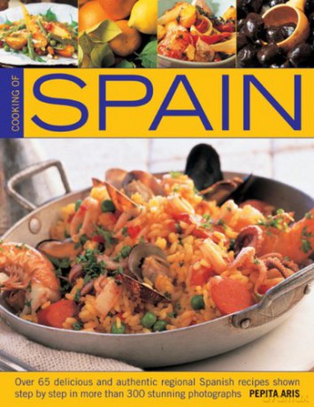 Cooking of Spain: Over 65 Delicious and Authentic Regional Spanish Recipes Shown in 300 Step-by-step Photographs - Pepita Aris [KSIĄŻKA]