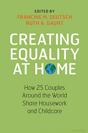 Creating Equality at Home: How 25 Couples around the World Share Housework and Childcare - Francine M. Deutsch [KSIĄŻKA]