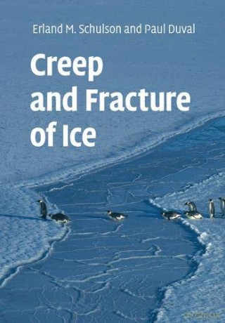 Creep and Fracture of Ice - Erland M. Schulson [KSIĄŻKA]