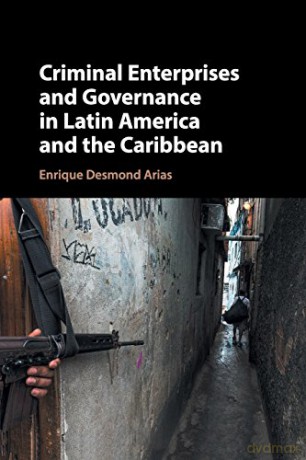 Criminal Enterprises and Governance in Latin America and the Caribbean - Enrique Arias [KSIĄŻKA]