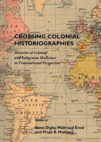 Crossing Colonial Historiographies: Histories of Colonial and Indigenous Medicines in Transnational Perspective - Anne Digby [KSIĄŻKA]