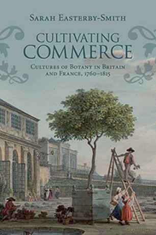 Cultivating Commerce: Cultures of Botany in Britain and France, 1760-1815 (Science in History) - Sarah Easterby-Smith [KSIĄŻKA]