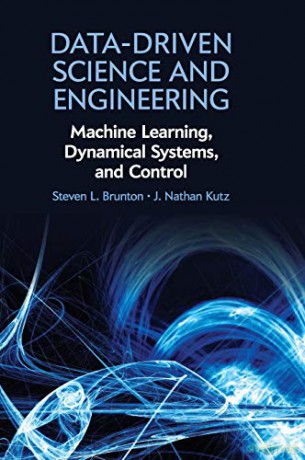 Data-Driven Science and Engineering: Machine Learning, Dynamical Systems, and Control - Steven L. Brunton [KSIĄŻKA]