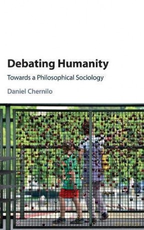 Debating Humanity: Towards a Philosophical Sociology - Daniel Chernilo [KSIĄŻKA]