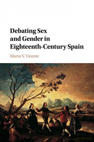 Debating Sex and Gender in Eighteenth-Century Spain - Marta V. Vicente [KSIĄŻKA]