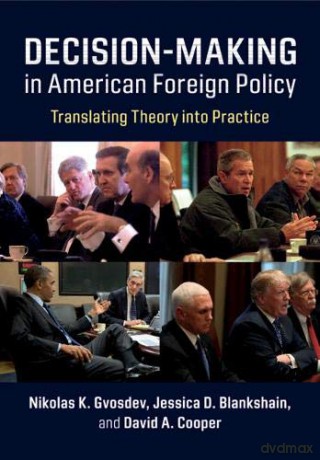 Decision-Making in American Foreign Policy: Translating Theory into Practice - Nikolas K. Gvosdev [KSIĄŻKA]