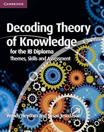 Decoding Theory of Knowledge for the IB Diploma: Themes, Skills and Assessment - Wendy Heydorn [KSIĄŻKA]