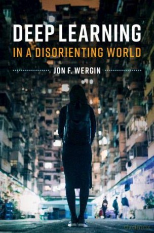 Deep Learning in a Disorienting World - Jon F. Wergin [KSIĄŻKA]