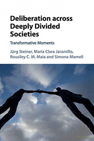 Deliberation across Deeply Divided Societies: Transformative Moments - Jürg Steiner [KSIĄŻKA]