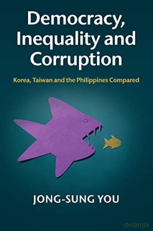 Democracy, Inequality and Corruption: Korea, Taiwan and the Philippines Compared - Jong-sung You [KSIĄŻKA]