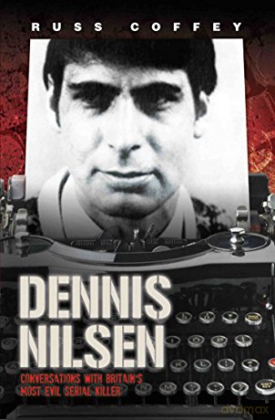 Dennis Nilsen - Conversations with Britain's most evil serial killer - Russ Coffey [KSIĄŻKA]