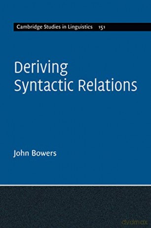 Deriving Syntactic Relations: 151 (Cambridge Studies in Linguistics, Series Number 151) - John Bowers [KSIĄŻKA]