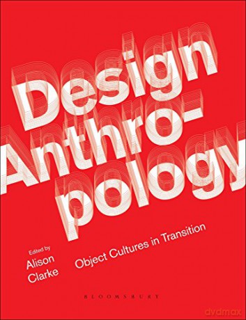 Design Anthropology: Object Cultures in Transition - Alison Clarke [KSIĄŻKA]