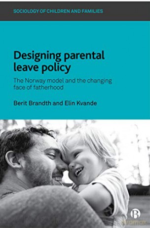 Designing Parental Leave Policy: The Norway Model and the Changing Face of Fatherhood (Sociology of Children and Families) - Berit Brandth [KSIĄŻKA]