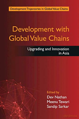 Development with Global Value Chains: Upgrading and Innovation in Asia (Development Trajectories in Global Value Chains) - Dev Nathan [KSIĄŻKA]