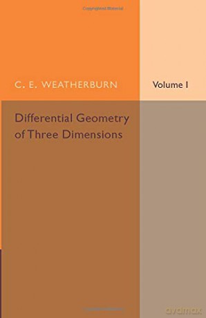Differential Geometry of Three Dimensions - C. E. Weatherburn [KSIĄŻKA]
