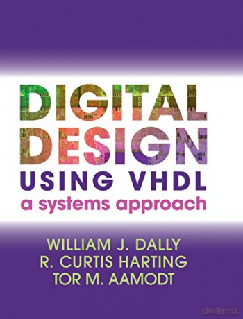 Digital Design Using VHDL: A Systems Approach - William J. Dally [KSIĄŻKA]