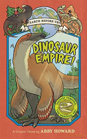 Dinosaur Empire! (Earth Before Us #1): Journey through the Mesozoic Era - Abby Howard [KSIĄŻKA]