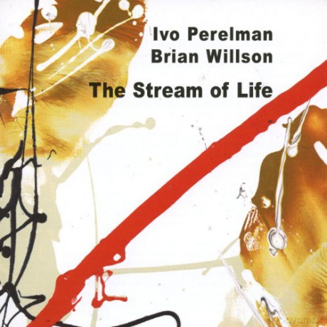 Ivo Perelman, Brian Wilson: The Stream of Life [CD]