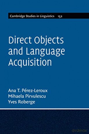 Direct Objects and Language Acquisition: 152 (Cambridge Studies in Linguistics, Series Number 152) - Ana Teresa Pérez-Leroux [KSIĄŻKA]