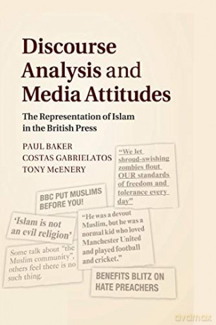 Discourse Analysis and Media Attitudes: The Representation of Islam in the British Press - Paul Baker [KSIĄŻKA]
