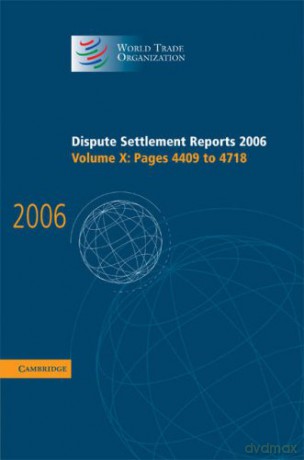 Dispute Settlement Reports 2006: Volume 10, Pages 4409-4718 (World Trade Organization Dispute Settlement Reports) - World Trade Organization [KSIĄŻKA]