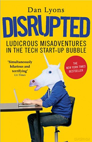 Disrupted: Ludicrous Misadventures in the Tech Start-up Bubble - Dan Lyons [KSIĄŻKA]