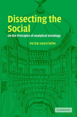 Dissecting the Social: On the Principles of Analytical Sociology - Peter Hedstrom [KSIĄŻKA]