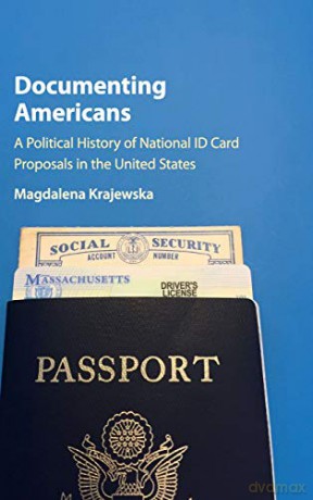 Documenting Americans: A Political History of National ID Card Proposals in the United States - Magdalena Krajewska [KSIĄŻKA]