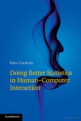 Doing Better Statistics in Human-Computer Interaction - Paul Cairns [KSIĄŻKA]