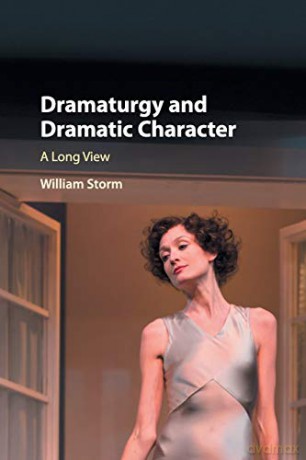 Dramaturgy and Dramatic Character: A Long View - William Storm [KSIĄŻKA]