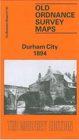 Durham City 1894: Durham Sheet 27.01 (Old Ordnance Survey Maps of County Durham) - Alan Godfrey [KSIĄŻKA]