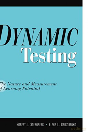 Dynamic Testing: The Nature and Measurement of Learning Potential - Robert Sternberg [KSIĄŻKA]