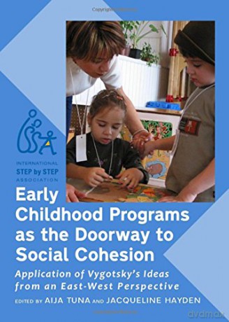 Early Childhood Programs as the Doorway to Social Cohesion: Application of Vygotsky's Ideas from an East-West Perspective - Aija Tuna, Jacqueline Hayden [KSIĄŻKA]