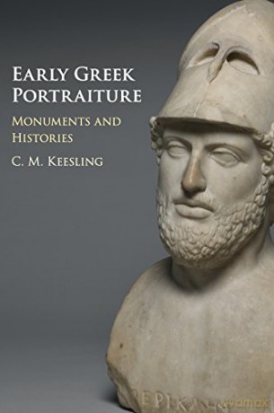 Early Greek Portraiture: Monuments and Histories - Catherine M. Keesling [KSIĄŻKA]