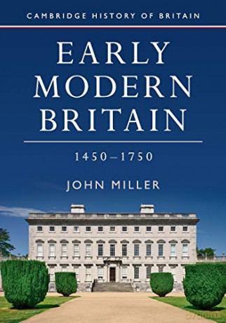 Early Modern Britain, 1450-1750: 3 (Cambridge History of Britain, Series Number 3) - John Miller [KSIĄŻKA]