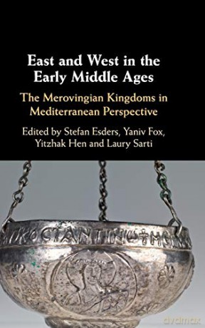 East and West in the Early Middle Ages: The Merovingian Kingdoms in Mediterranean Perspective - Stefan Esders [KSIĄŻKA]