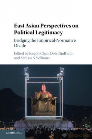 East Asian Perspectives on Political Legitimacy: Bridging the Empirical-Normative Divide - Joseph Chan [KSIĄŻKA]