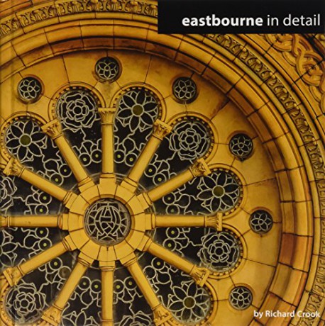 Eastbourne in Detail 2015 - Richard C. Crook [KSIĄŻKA]