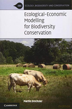 Ecological-Economic Modelling for Biodiversity Conservation (Ecology, Biodiversity and Conservation) - Martin Drechsler [KSIĄŻKA]