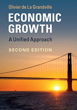Economic Growth: A Unified Approach - Olivier de la Grandville [KSIĄŻKA]