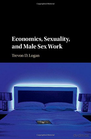 Economics, Sexuality, and Male Sex Work - Trevon D. Logan [KSIĄŻKA]