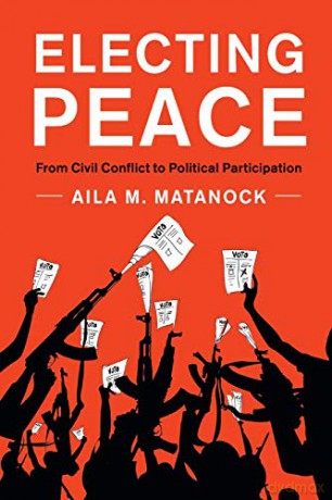 Electing Peace: From Civil Conflict to Political Participation - Aila M Matanock [KSIĄŻKA]
