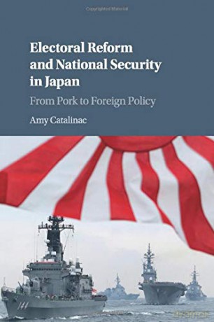 Electoral Reform and National Security in Japan: From Pork to Foreign Policy - Amy Catalinac [KSIĄŻKA]