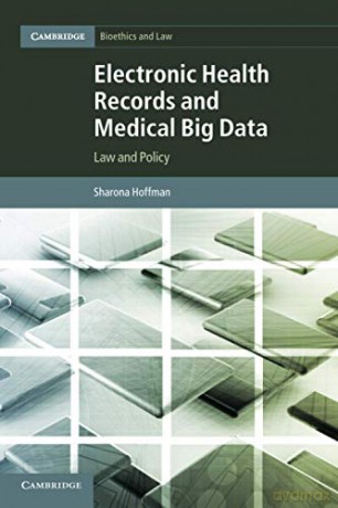 Electronic Health Records and Medical Big Data: Law and Policy: 32 (Cambridge Bioethics and Law, Series Number 32) - Sharona Hoffman [KSIĄŻKA]