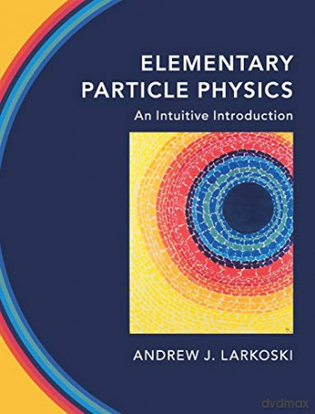 Elementary Particle Physics: An Intuitive Introduction - Andrew J. Larkoski [KSIĄŻKA]