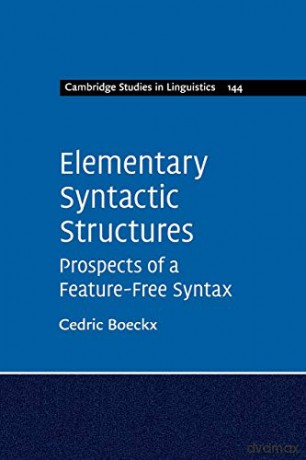 Elementary Syntactic Structures: Prospects of a Feature-Free Syntax: 144 (Cambridge Studies in Linguistics, Series Number 144) - Cedric Boeckx [KSIĄŻKA]